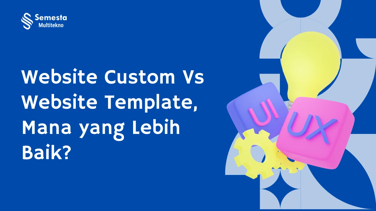Website Custom vs Template, Mana yang Lebih Baik untuk Bisnis?